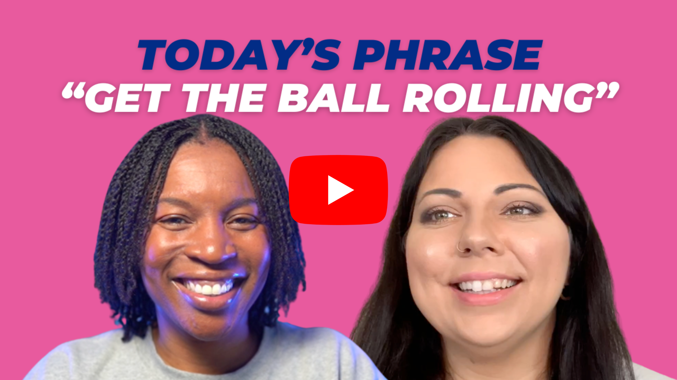 Today's phrase: Get the ball rolling