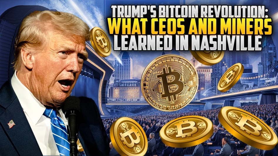 Trump's Bitcoin Revolution: What CEOs and Miners Learned in Nashville