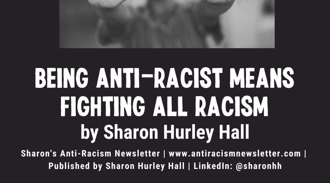Being Anti-Racist Means Fighting ALL Racism