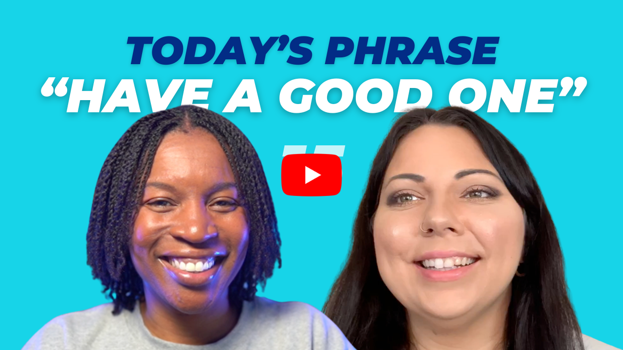 Today's phrase: Have a good one