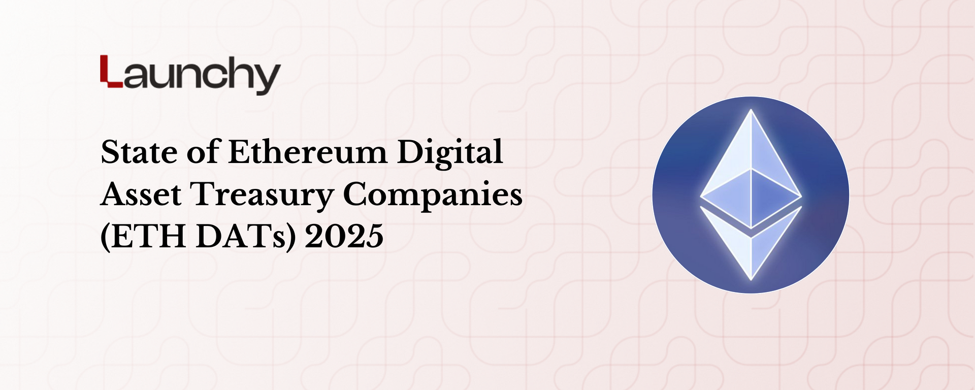 State of Ethereum Digital Asset Treasury Companies (ETH DATs) 2025 |  Launchy - The best newsletter for crypto builders and investors.