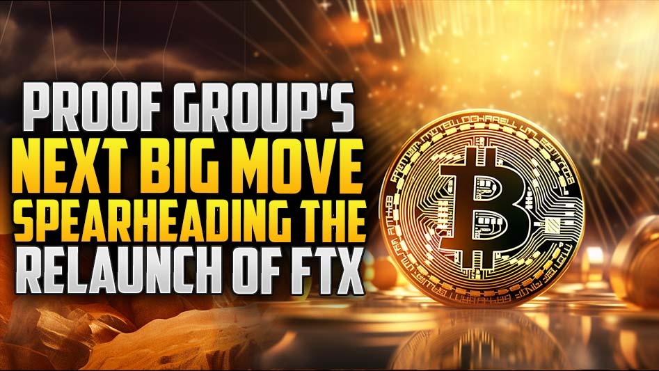 Proof Group's Next Big Move: Spearheading the Relaunch of FTX
