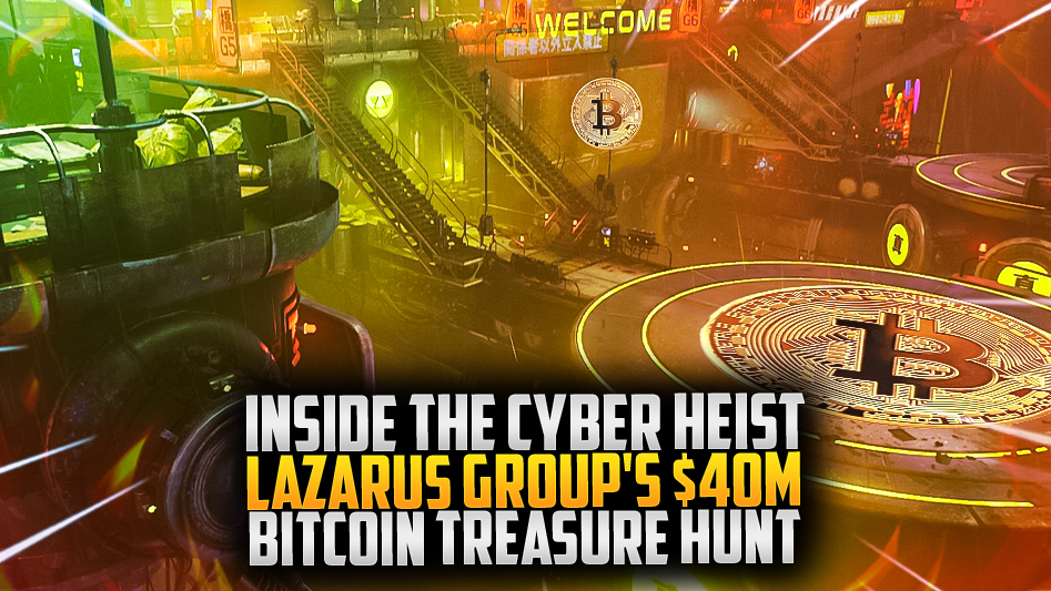 Inside the Cyber Heist: Lazarus Group's $40M Bitcoin Treasure Hunt