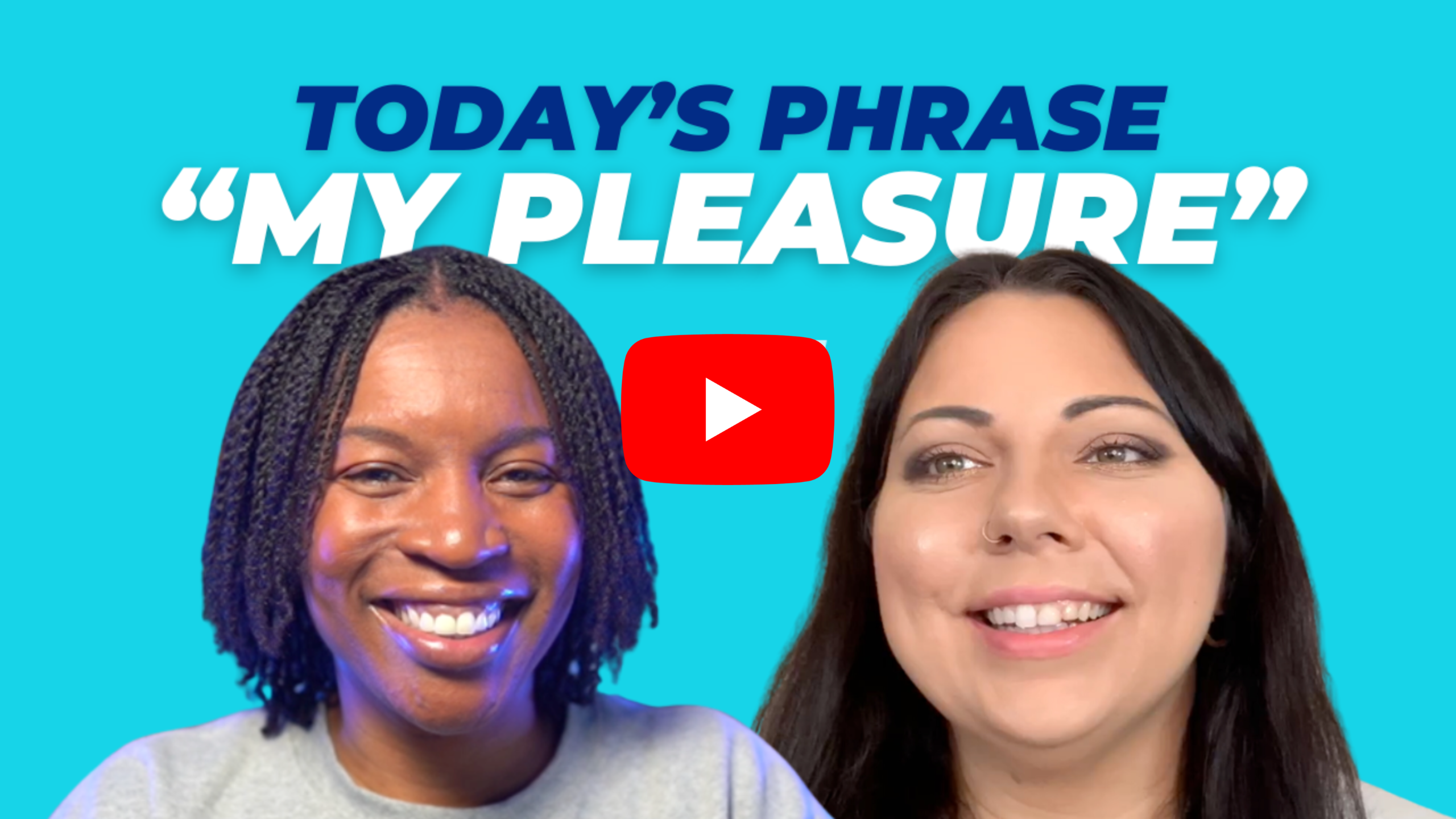 Today's phrase: My pleasure