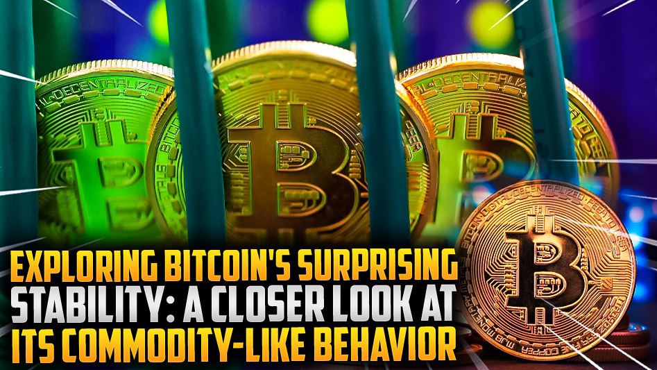 ⚡Bitcoin's Stable Surprises: Unveiling Its Commodity-Like Nature