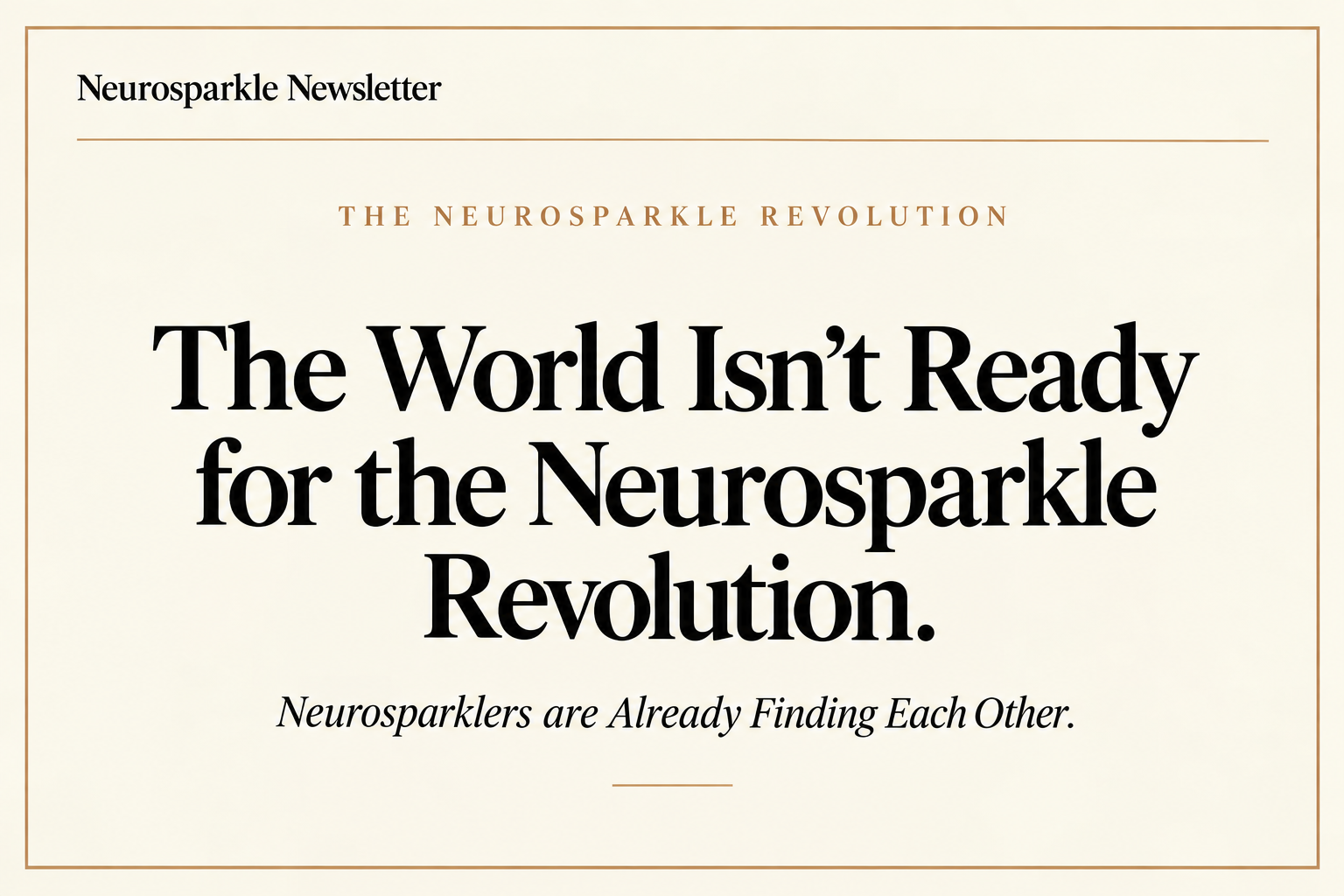 The World Isn&rsquo;t Ready for the Neurosparkle Revolution. Neurosparklers are Already Finding Each Other.