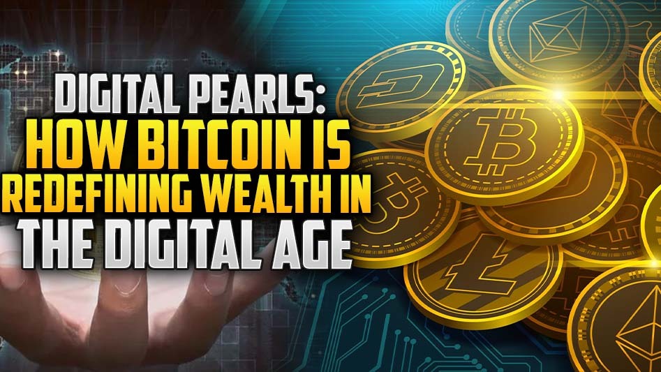 Digital Pearls: How Bitcoin is Redefining Wealth in the Digital Age