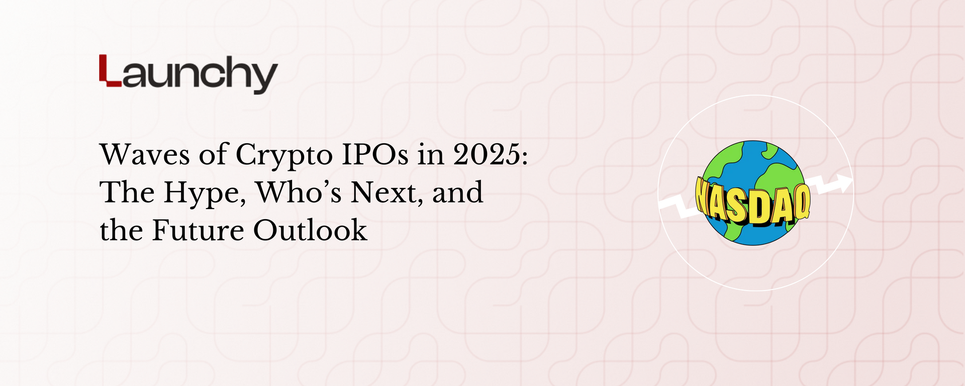 Waves of Crypto IPOs in 2025 | Launchy - The best newsletter for crypto  builders and investors.