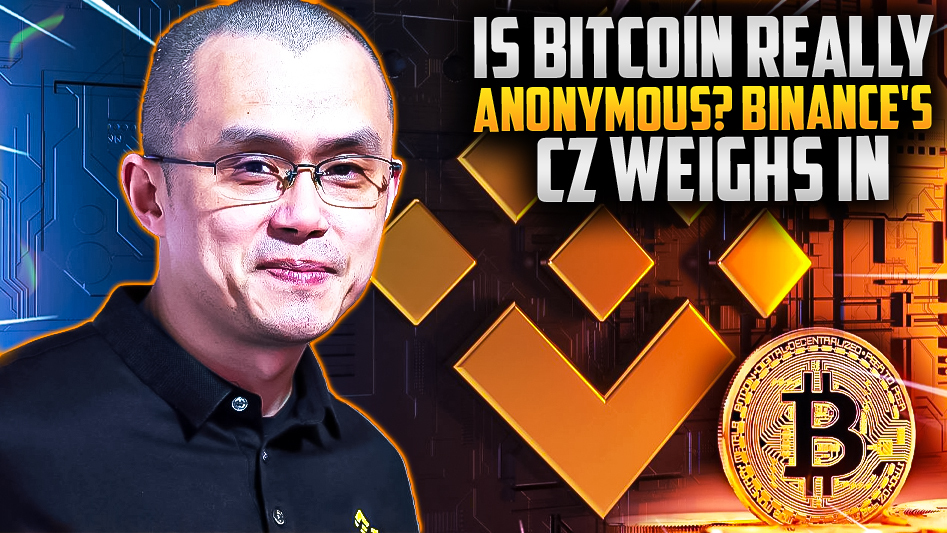 Is Bitcoin Really Anonymous? Binance's CZ Weighs In