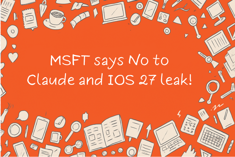 MSFT says No to Claude and IOS 27 leak!
