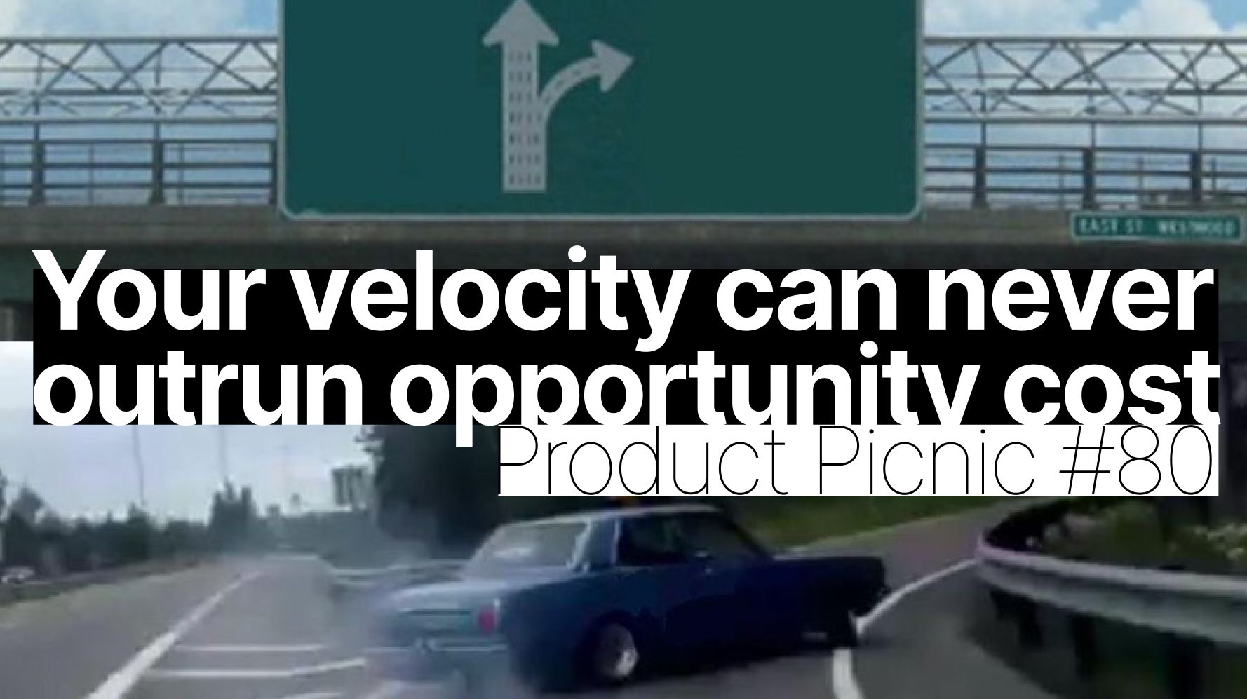 No amount of velocity can shield your team from opportunity cost