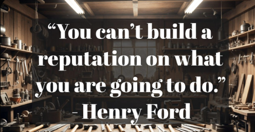 Quote image: You can't build a reputation on what you are going to do. Henry Ford
