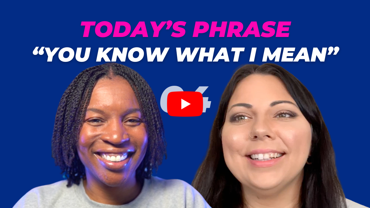 Today's phrase: You know what I mean?