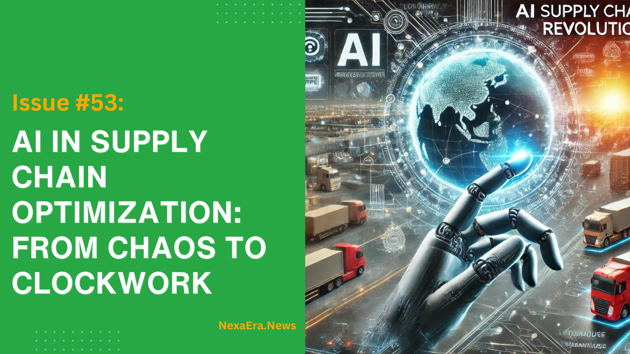 Issue #53: AI in Supply Chain Optimization: From Chaos to Clockwork