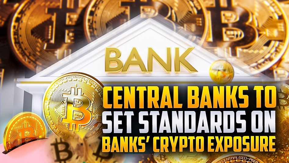 Central Banks To Set Standards On Banks’ Crypto Exposure