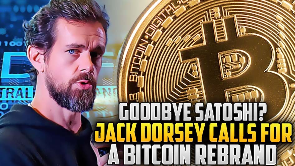 Goodbye Satoshi? Jack Dorsey Calls for a Bitcoin Rebrand