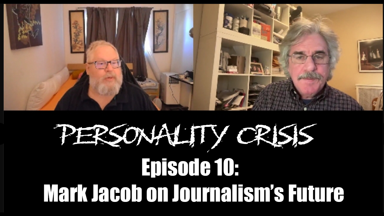 Personality Crisis Episode 10: Mark Jacob on Journalism's Future