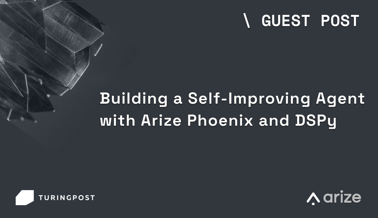 Guest Post: Building a Self-Improving Agent with Arize Phoenix and DSPy