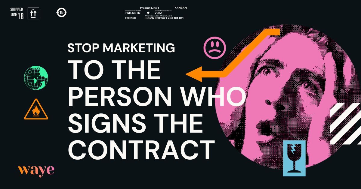 Stop Marketing to the Person Who Signs the Contract