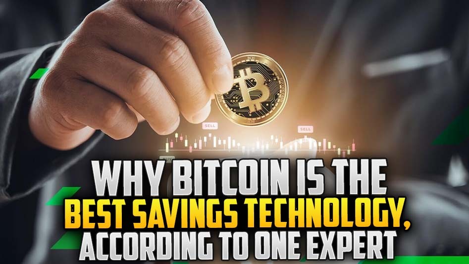 Why Bitcoin is the Best Savings Technology, According to One Expert