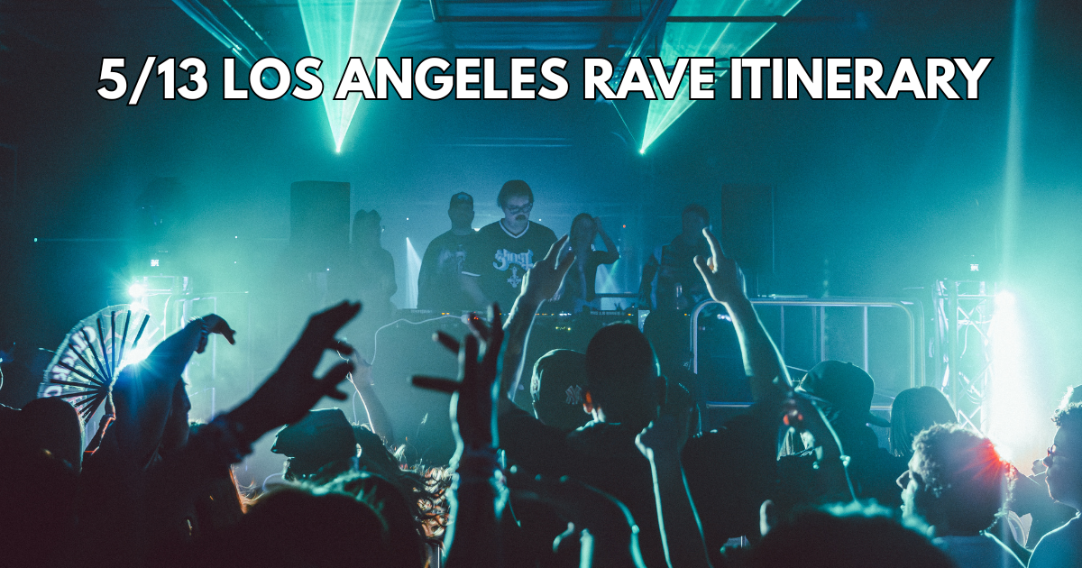 5/13 Los Angeles Rave Itinerary