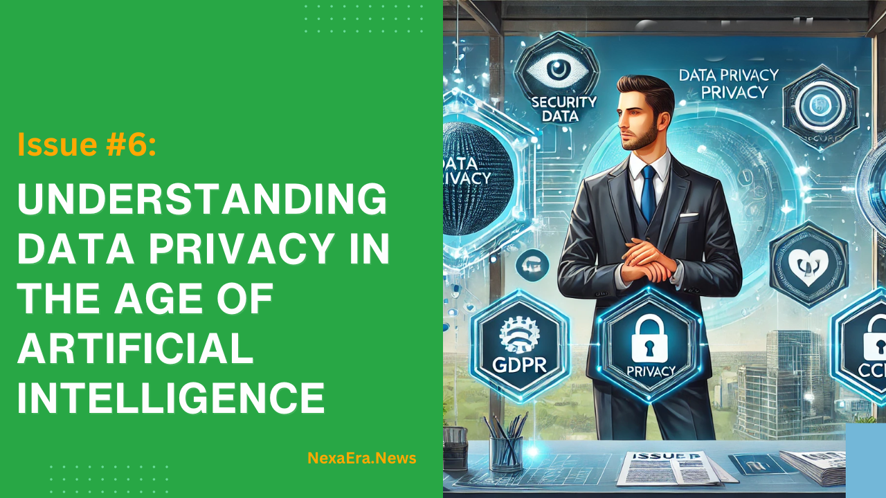 Issue #6: Understanding Data Privacy in the Age of Artificial Intelligence