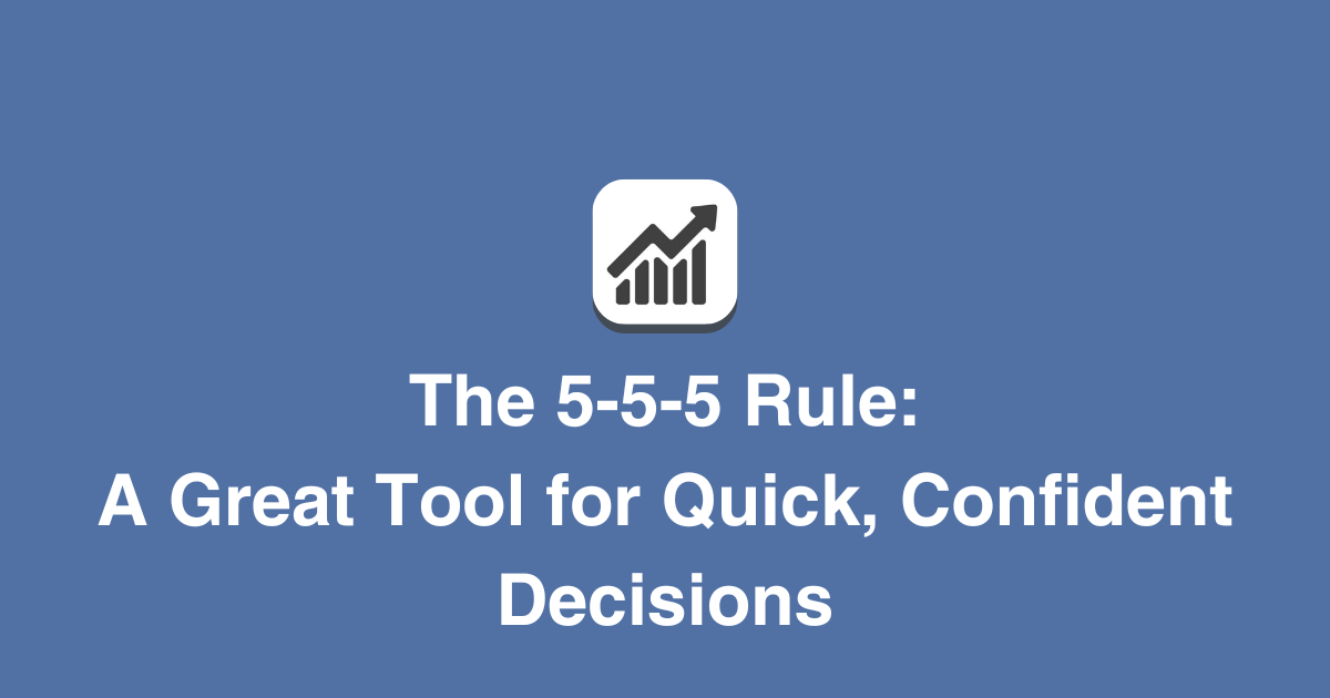 The 5-5-5 Rule: A Great Tool for Quick, Confident Decisions