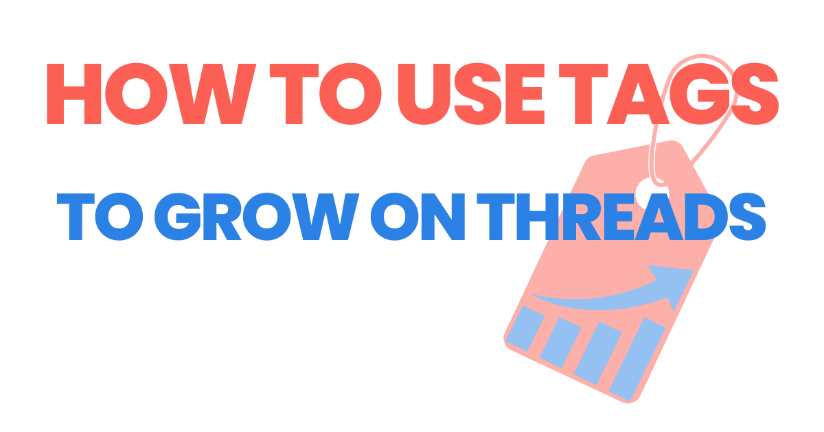 Tag Your Way to Success: The Ultimate Guide to Growing on Threads