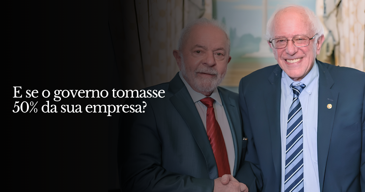 E se o governo tomasse 50% da sua empresa?