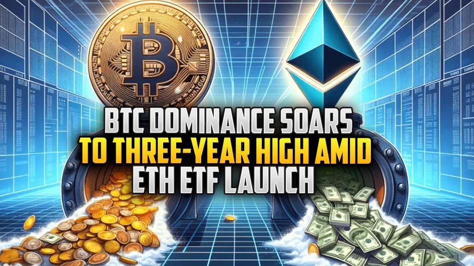 BTC Dominance Soars to Three-Year High Amid ETH ETF Launch