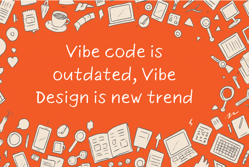 Vibe code is outdated, Vibe Design is new trend