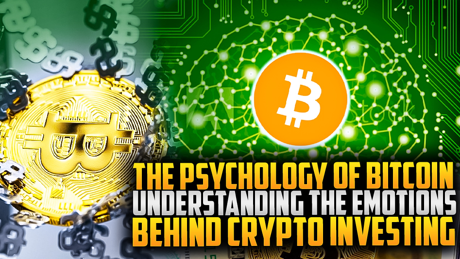 The Psychology of Bitcoin: Understanding the Emotions Behind Crypto Investing