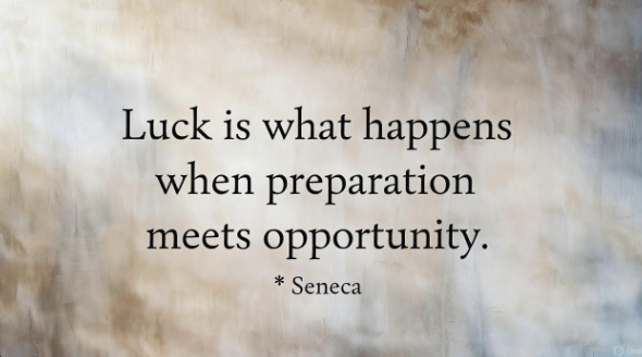 Quote image: Luck is what happens when preparation meets opportunity. Seneca