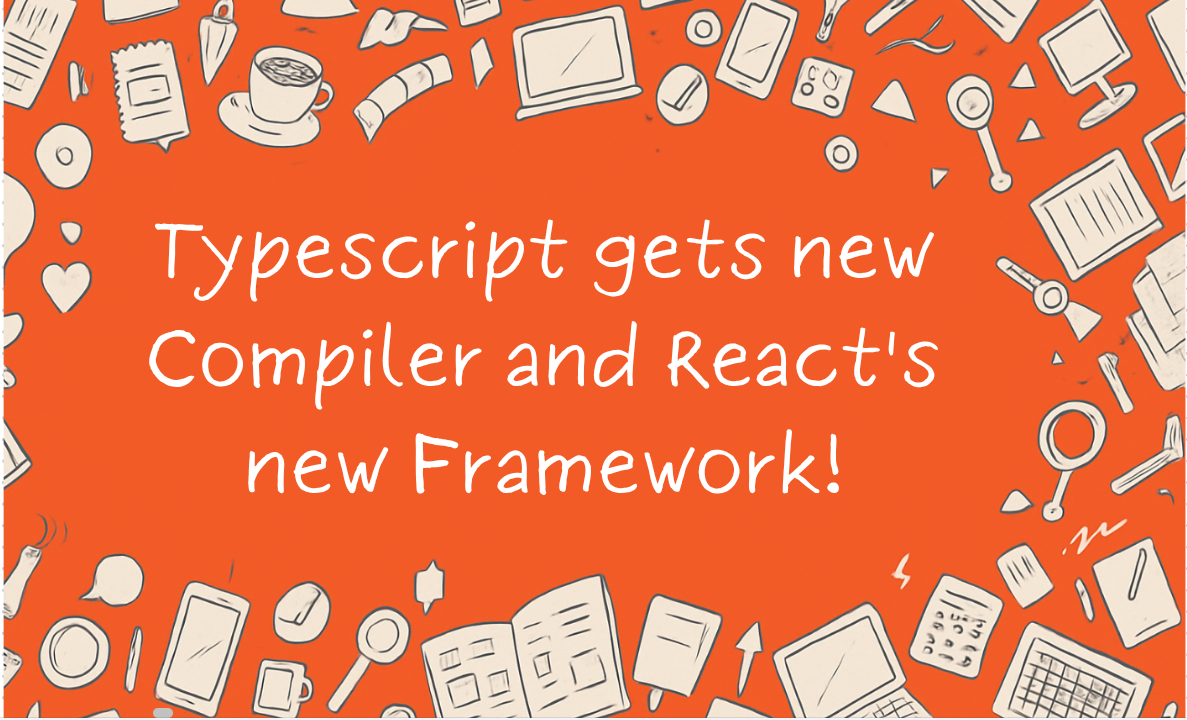 Typescript gets new Compiler and React's new Framework!