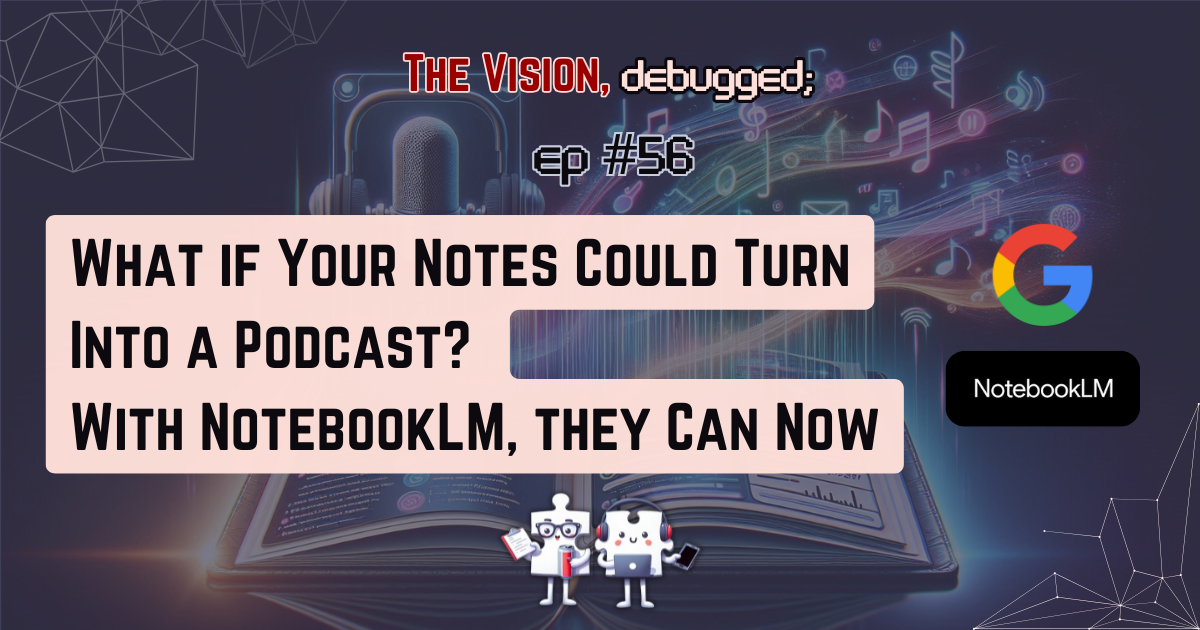 What if Your Notes Could Turn Into a Podcast? With NotebookLM, they Can Now
