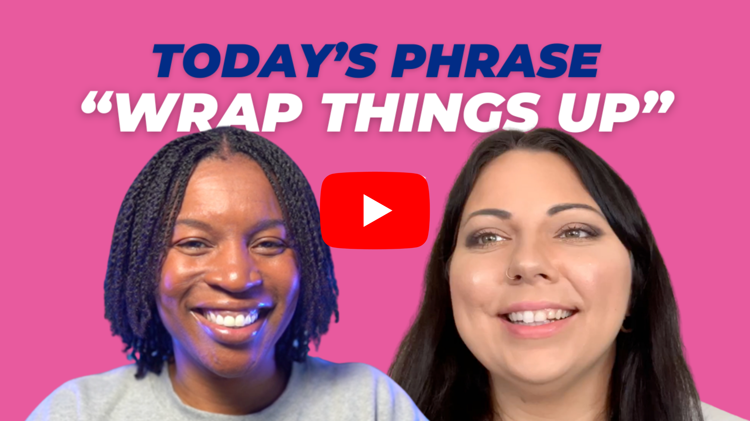 Today's phrase: Wrap things up