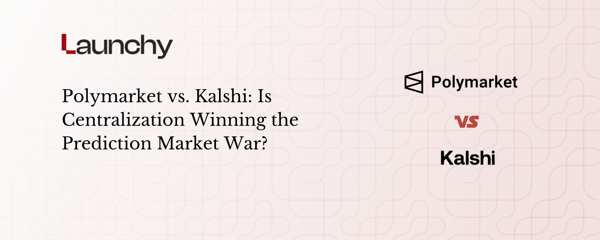 Polymarket vs. Kalshi | Launchy - The best newsletter for crypto builders  and investors.