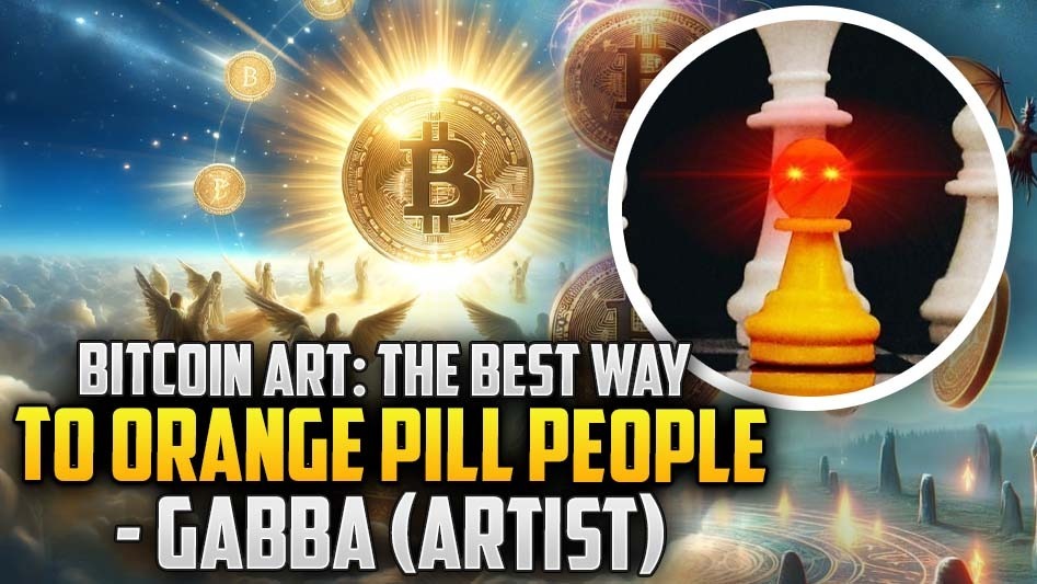Bitcoin Art: The Best Way To Orange Pill People- Gabba(Artist)