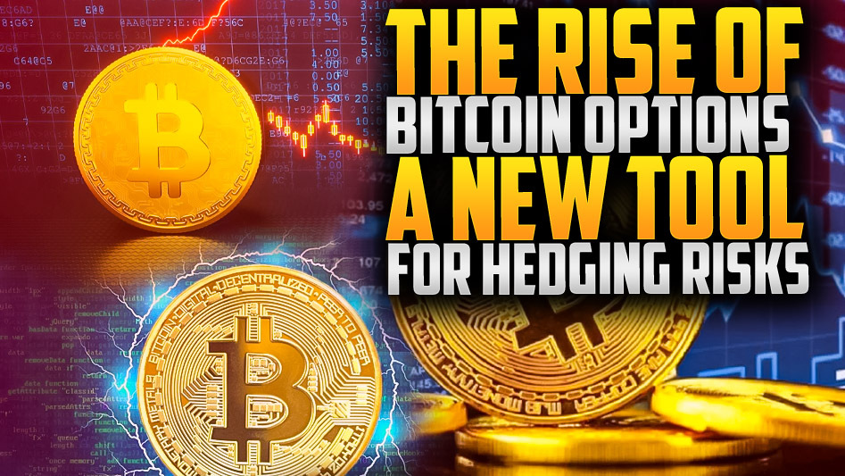 The Rise of Bitcoin Options: A New Tool for Hedging Risks