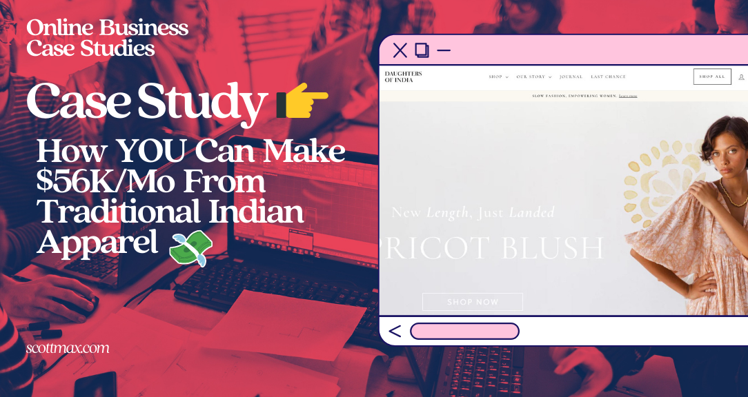 Case Study: How YOU Can Make $56K/Mo From Traditional Indian Apparel
