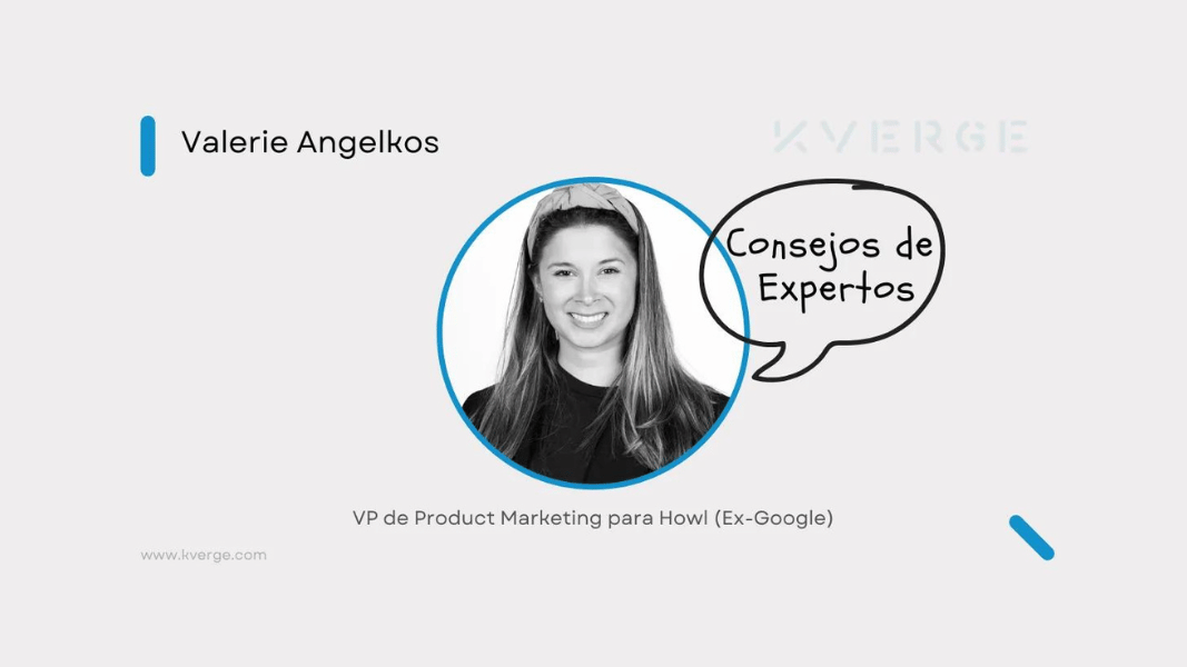 💡Consejos de expertos: Valerie Angelkos, Vice Presidenta de Product Marketing Management
