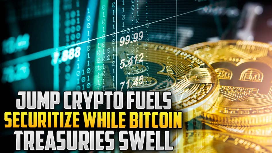 Jump Crypto Fuels Securitize While Bitcoin Treasuries Swell