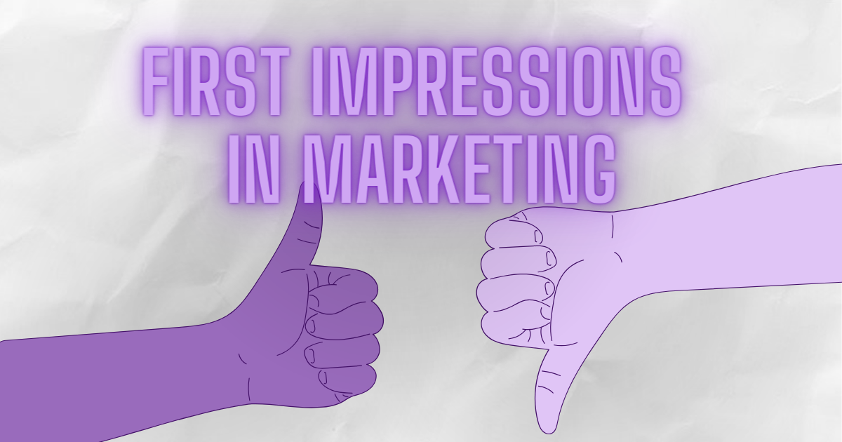 Why first impressions matter in marketing
