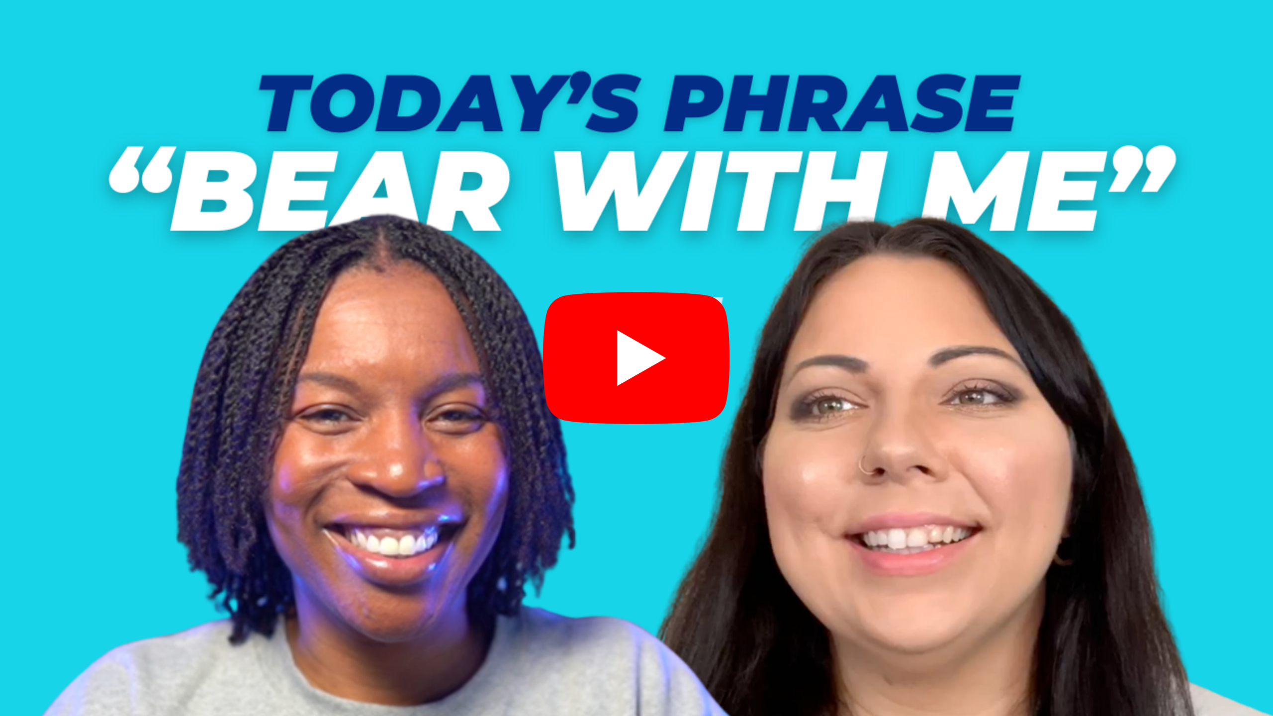 Today's phrase: Bear with me