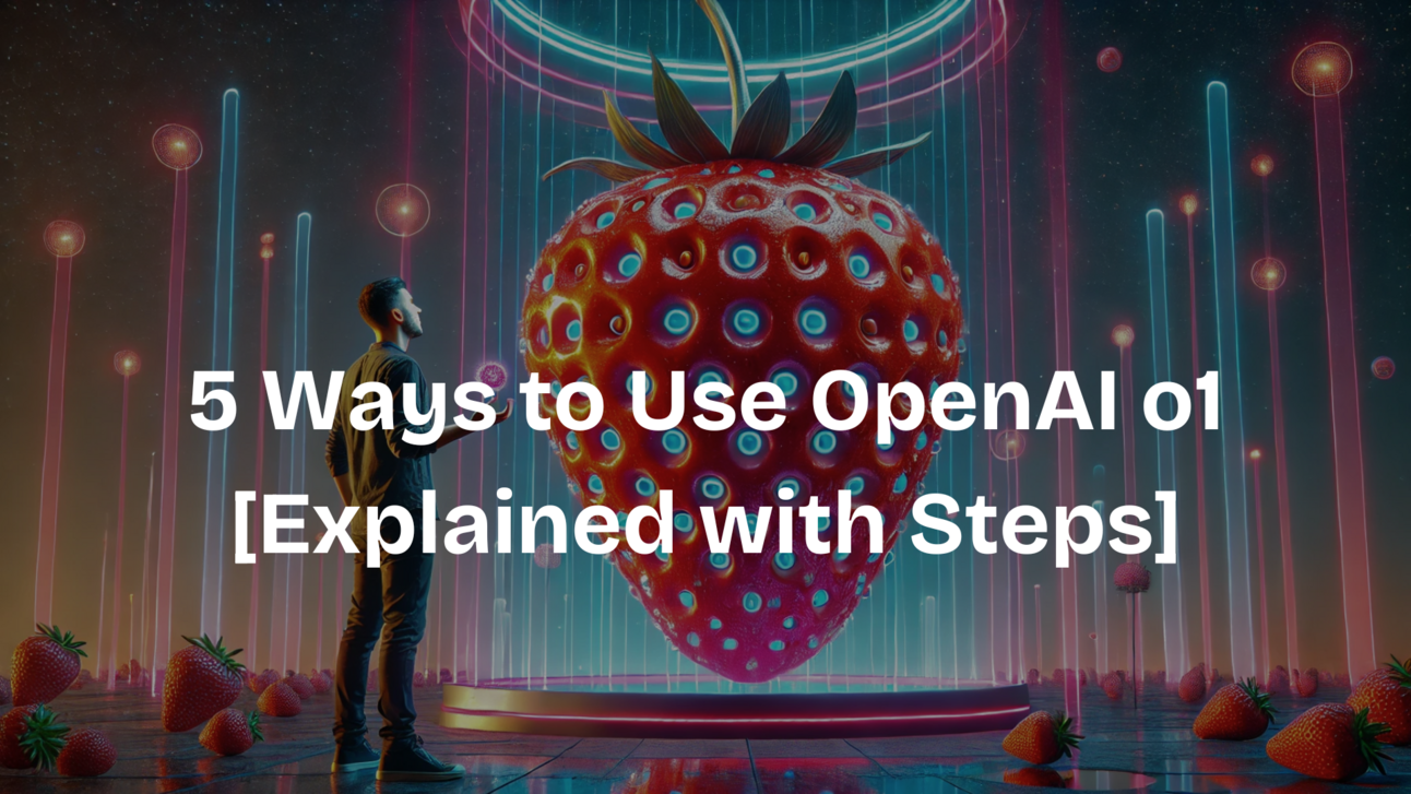 5 Ways to Use OpenAI o1 [Explained with Steps]