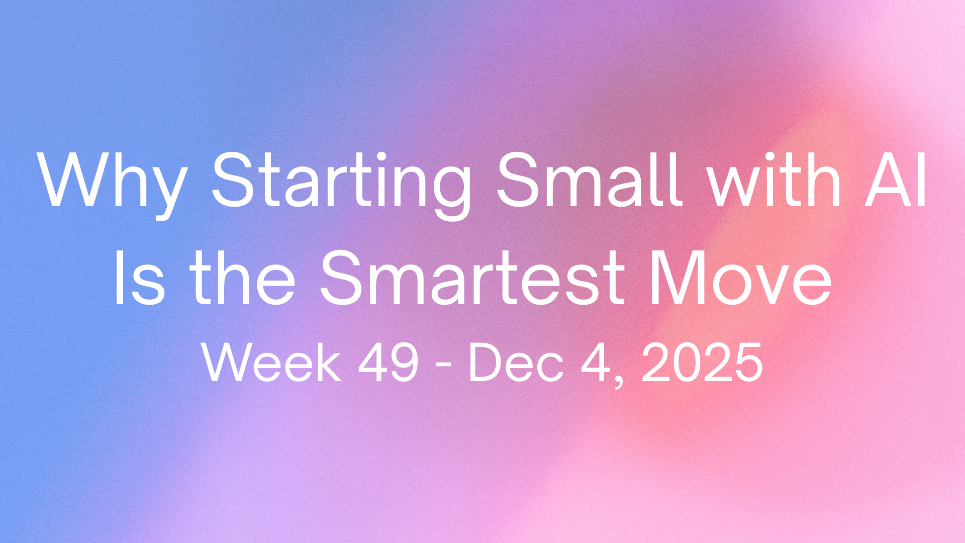 Why Starting Small with AI Is the Smartest Move