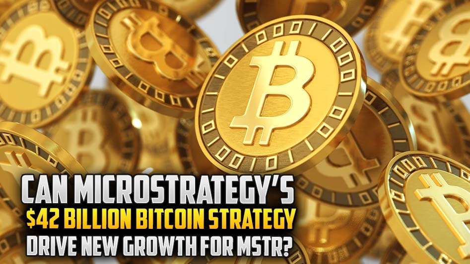 Can MicroStrategy’s $42 Billion Bitcoin Strategy Drive New Growth for MSTR?