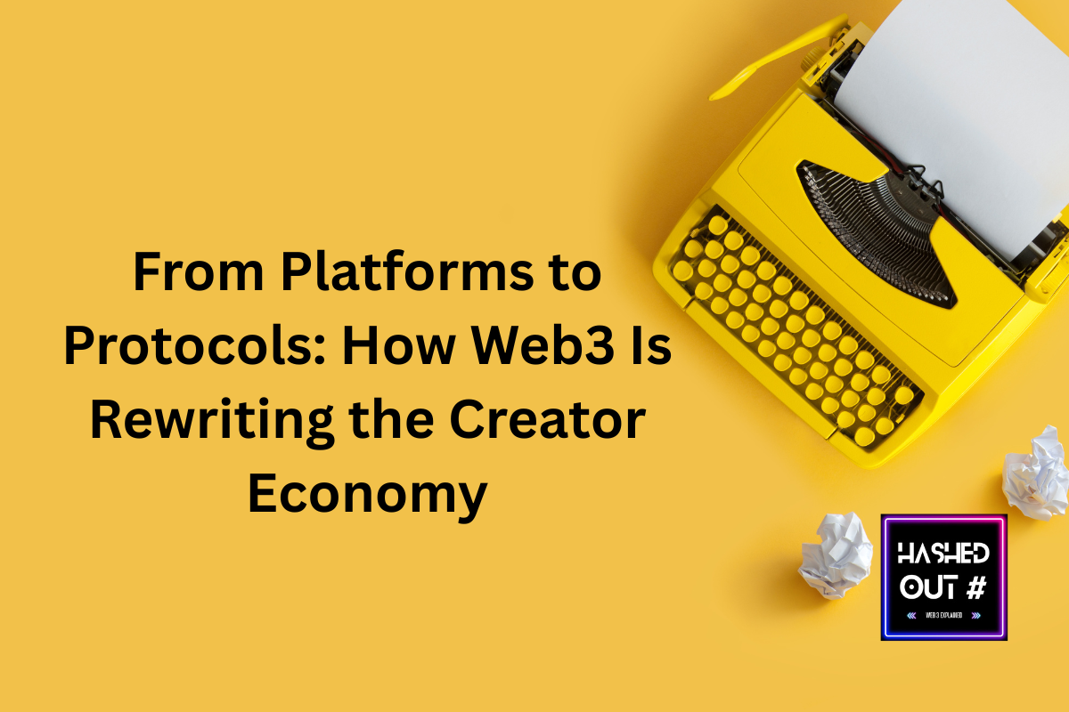From Platforms to Protocols: How Web3 Is Rewriting the Creator Economy