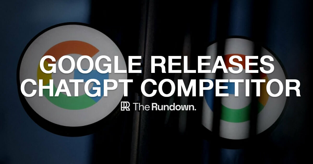 🤖 Google releases a ChatGPT competitor