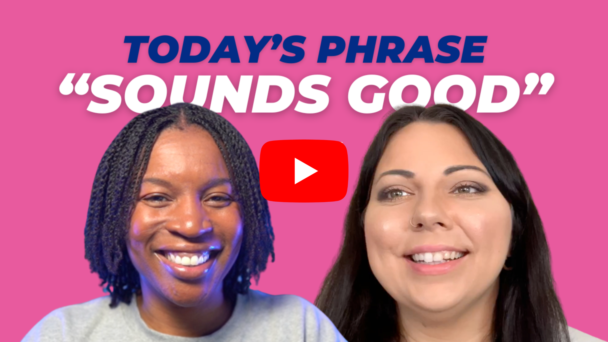Today's phrase: Sounds good